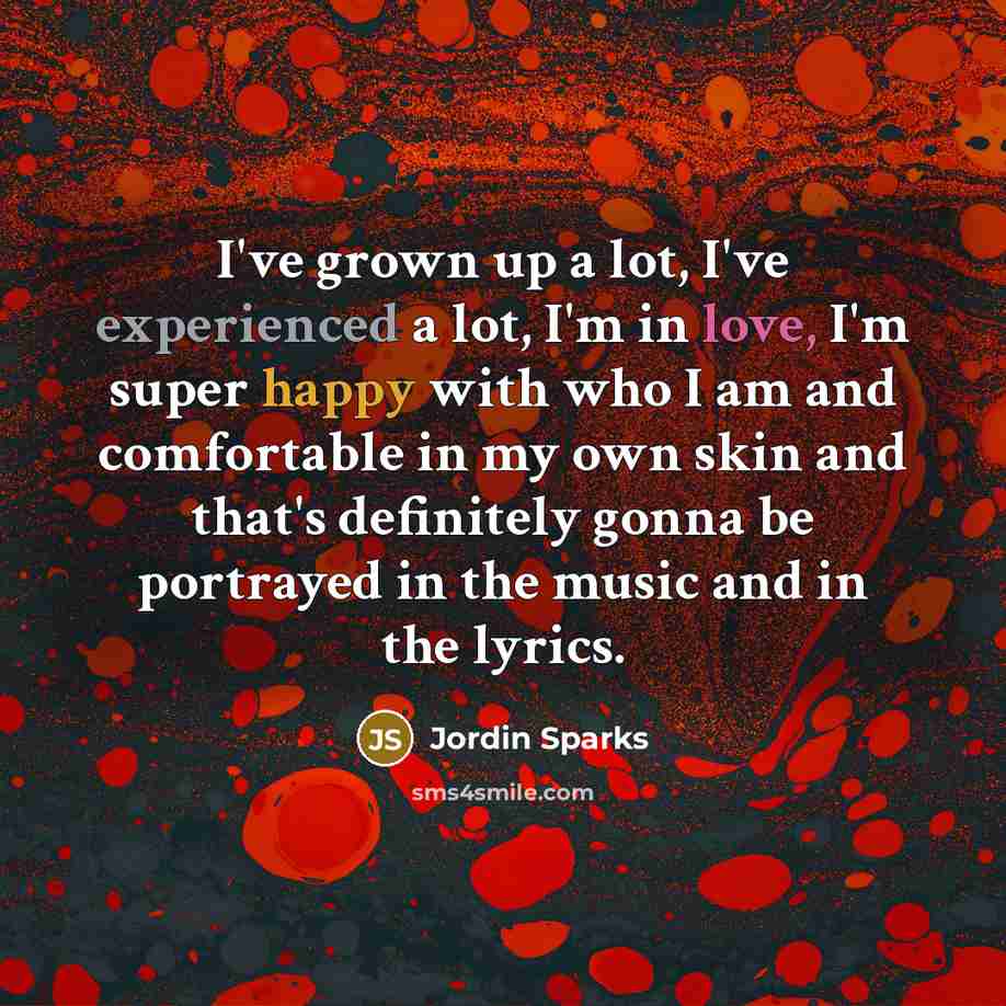 “I've grown up a lot, I've experienced a lot, I'm…” quote by Jordin Sparks