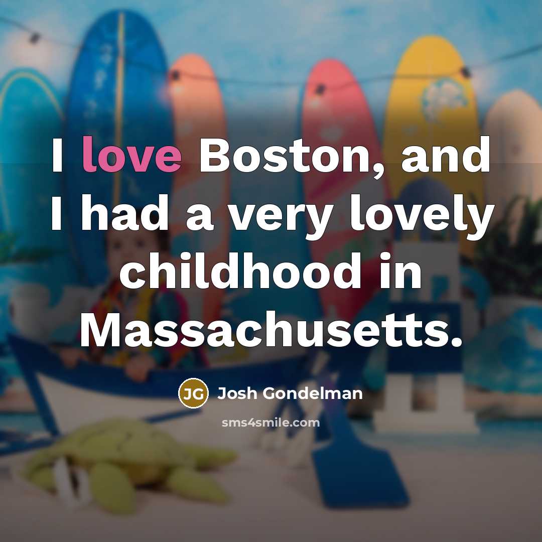 “I love Boston, and I had a very lovely childhood…” quote by Josh Gondelman