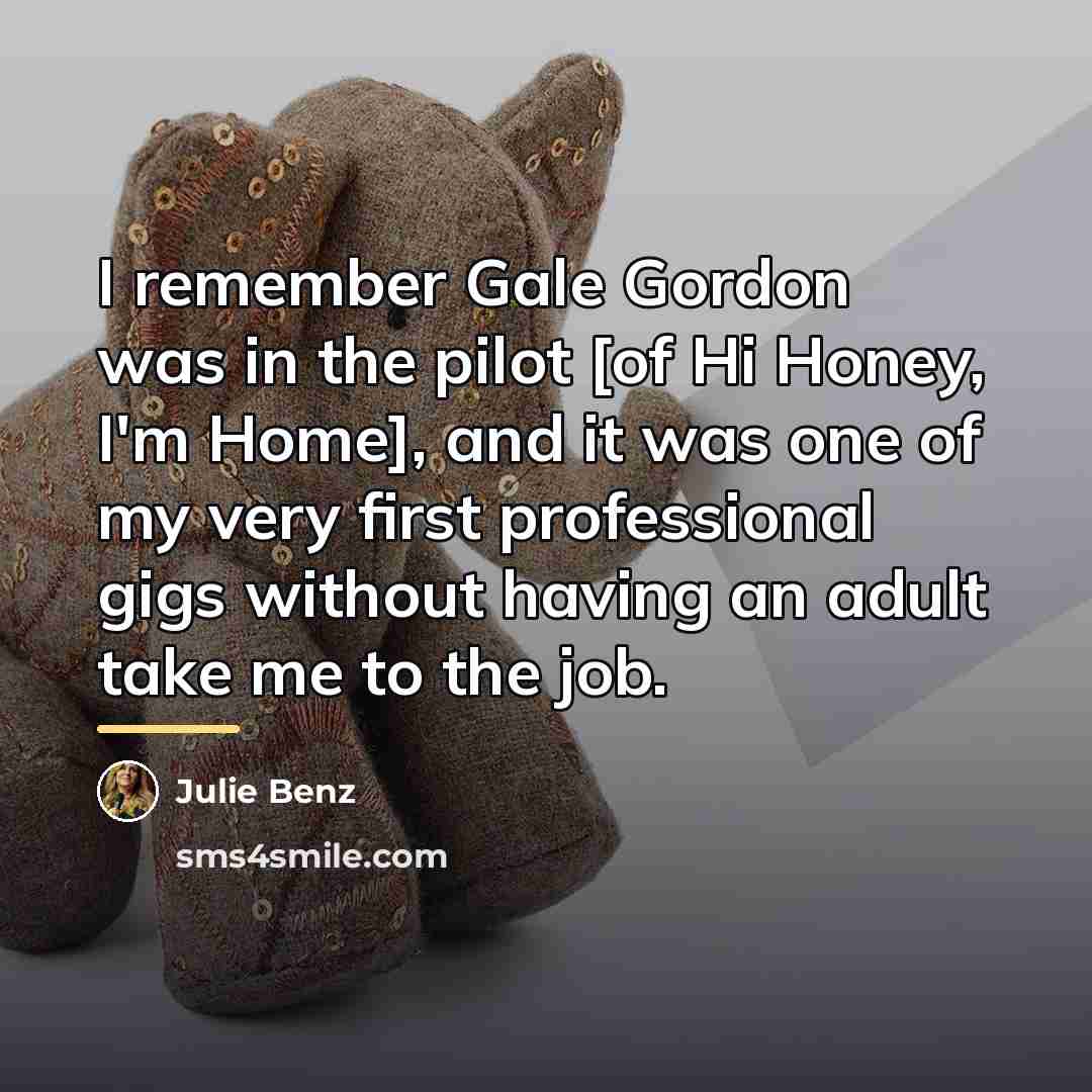 “I remember Gale Gordon was in the pilot [of Hi…” quote by Julie Benz