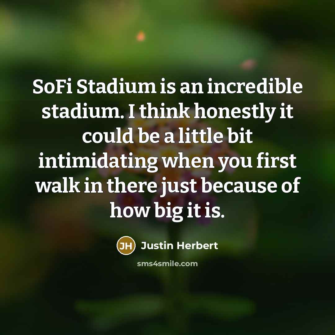 “SoFi Stadium is an incredible stadium. I think honestly it…” quote by Justin Herbert