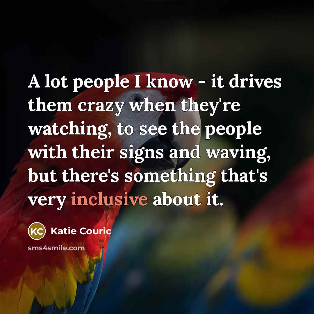 “A lot people I know - it drives them crazy…” quote by Katie Couric