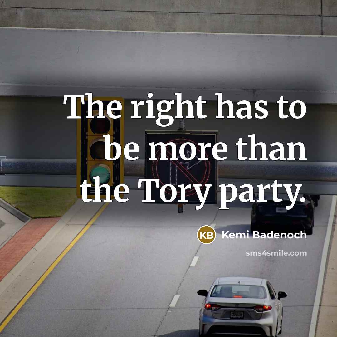 “The right has to be more than the Tory party.…” quote by Kemi Badenoch