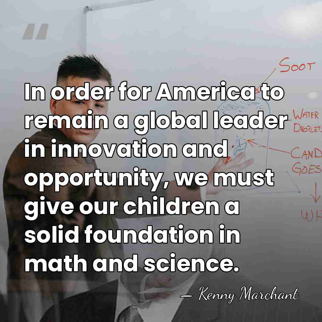 In order for America to remain a global leader in innovation and&hellip; - Kenny Marchant