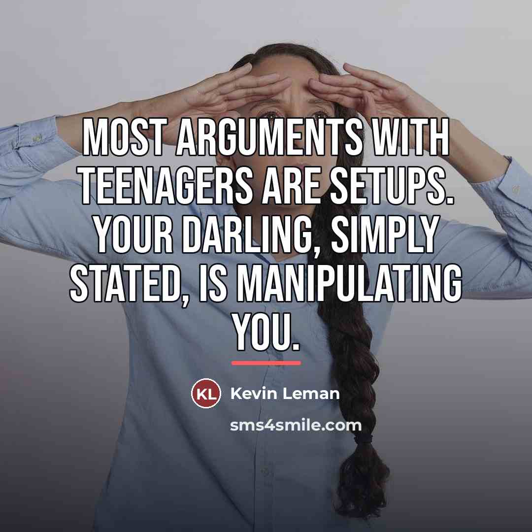 “Most arguments with teenagers are setups. Your darling, simply stated,…” quote by Kevin Leman