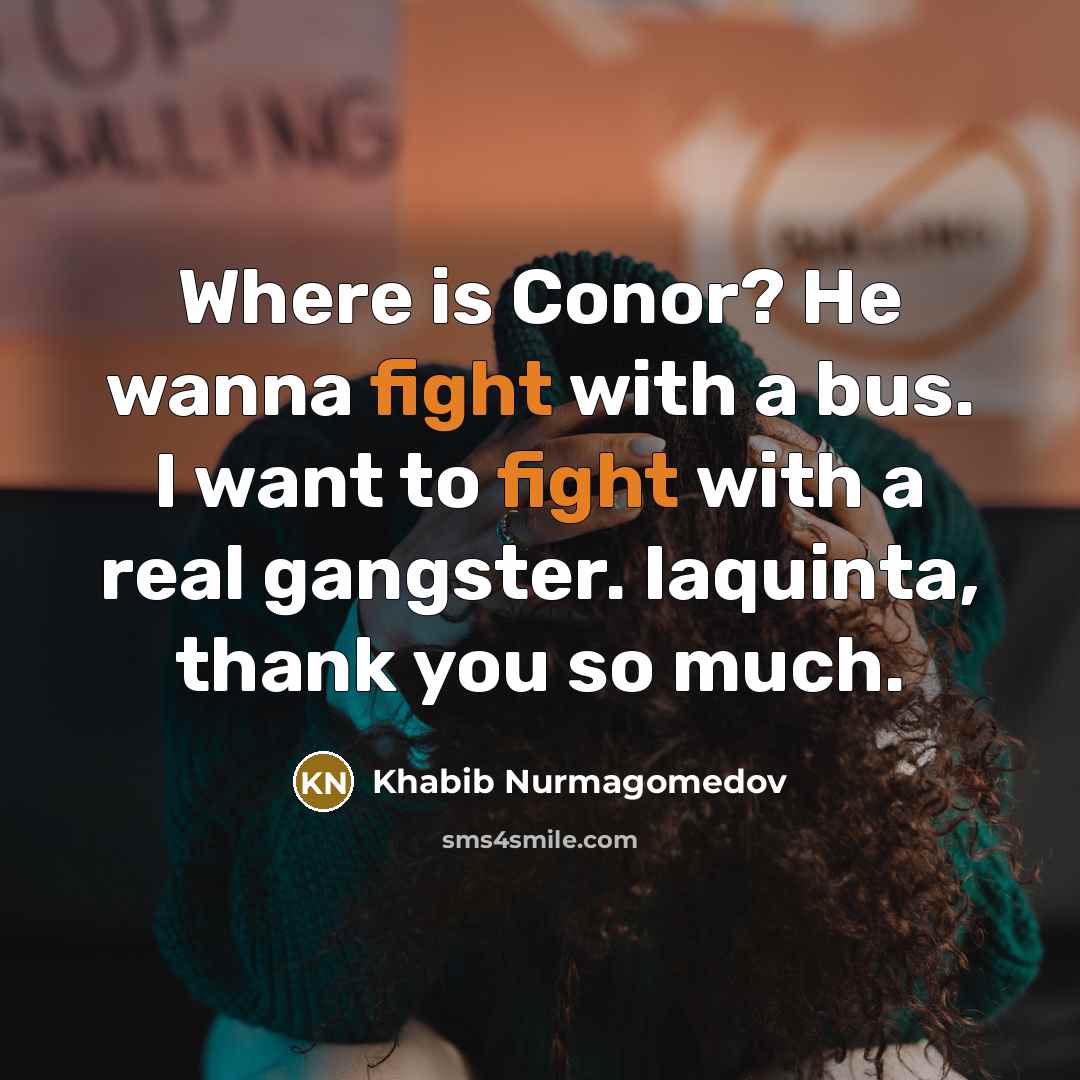 “Where is Conor? He wanna fight with a bus. I…” quote by Khabib Nurmagomedov