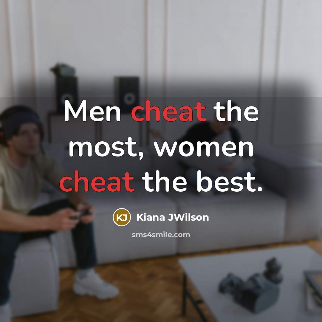 “Men cheat the most, women cheat the best.…” quote by Kiana JWilson