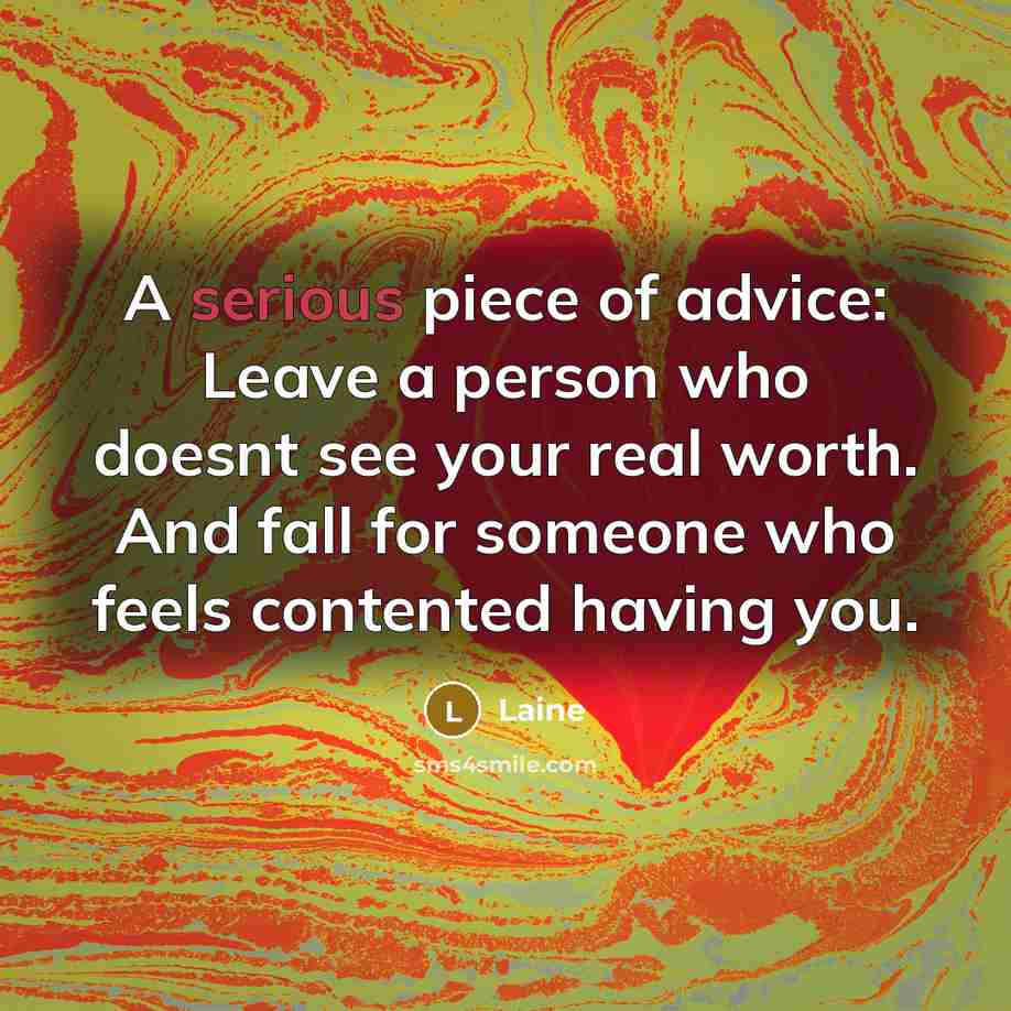 “A serious piece of advice: Leave a person who doesnt…” quote by Laine