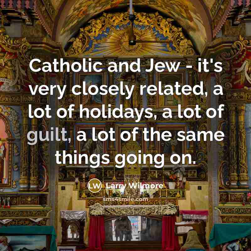 “Catholic and Jew - it's very closely related, a lot…” quote by Larry Wilmore