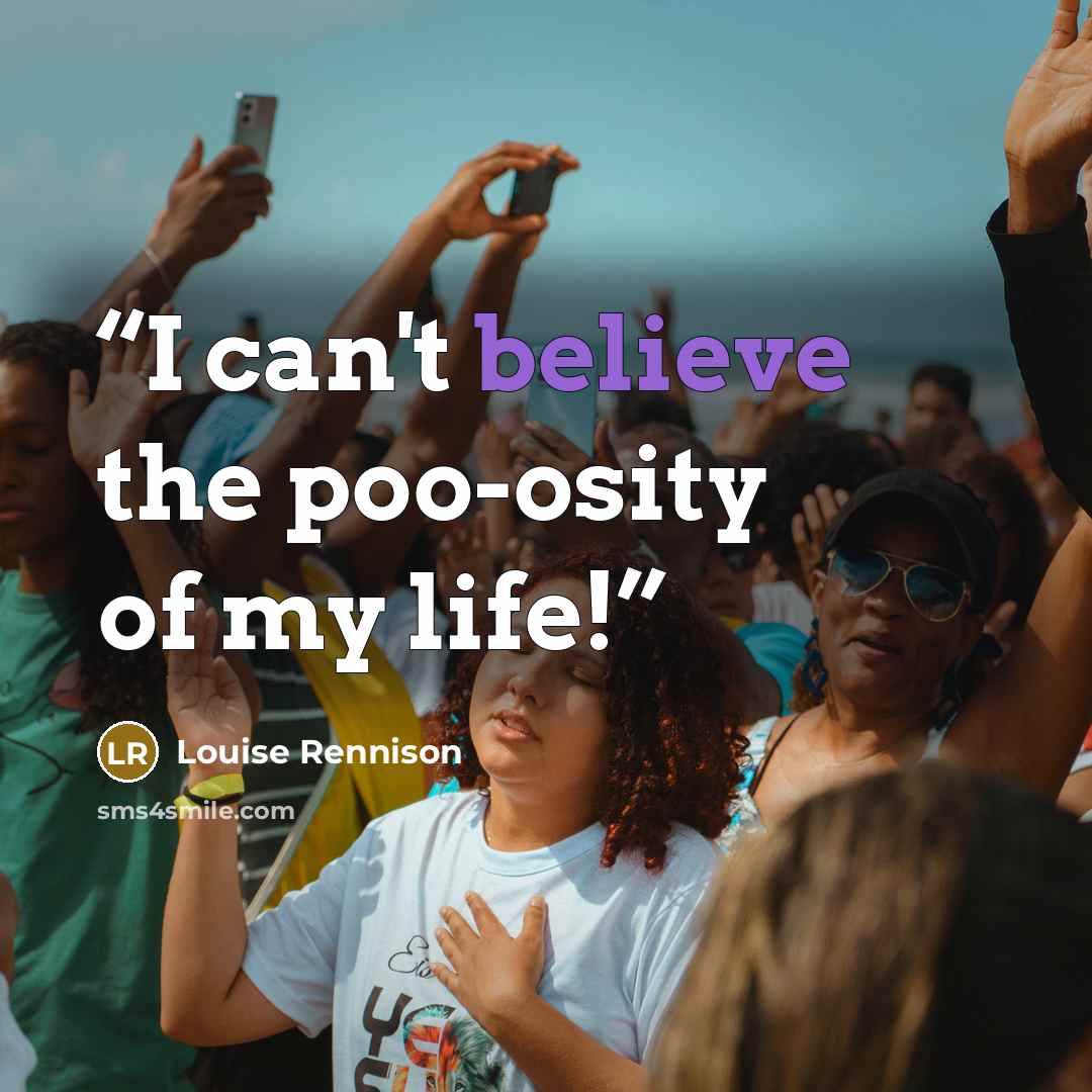 “I can't believe the poo-osity of my life!” quote by Louise Rennison