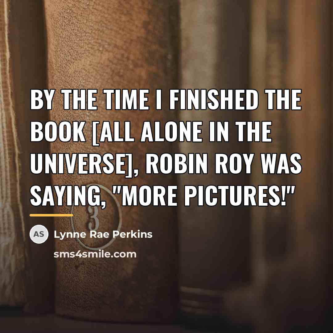 “By the time I finished the book [All Alone in…” quote by Lynne Rae Perkins