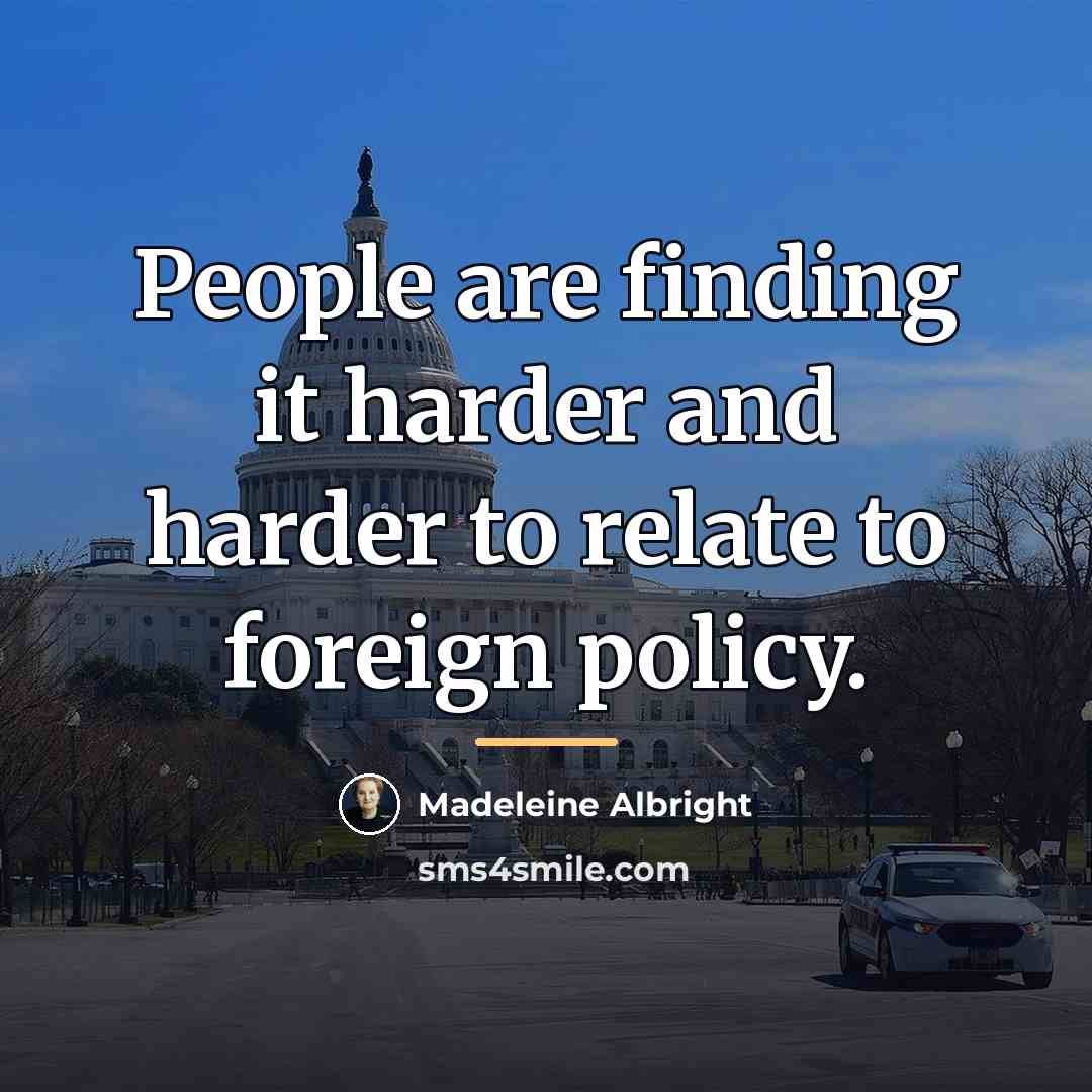 “People are finding it harder and harder to relate to…” quote by Madeleine Albright