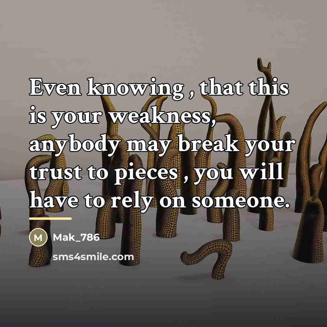 “Even knowing , that this is your weakness, anybody may…” quote by Mak_786