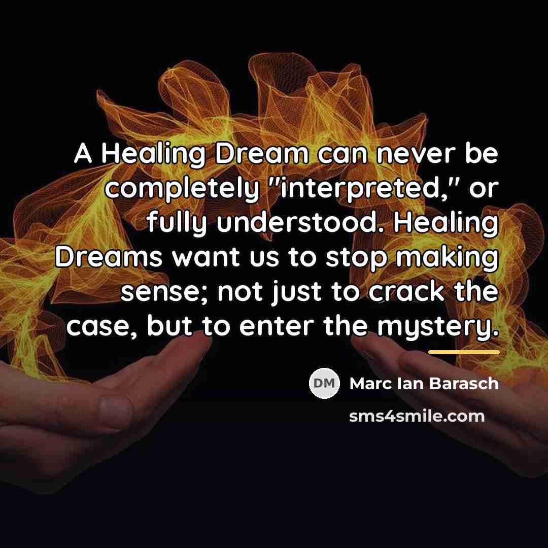 “A Healing Dream can never be completely "interpreted," or fully…” quote by Marc Ian Barasch