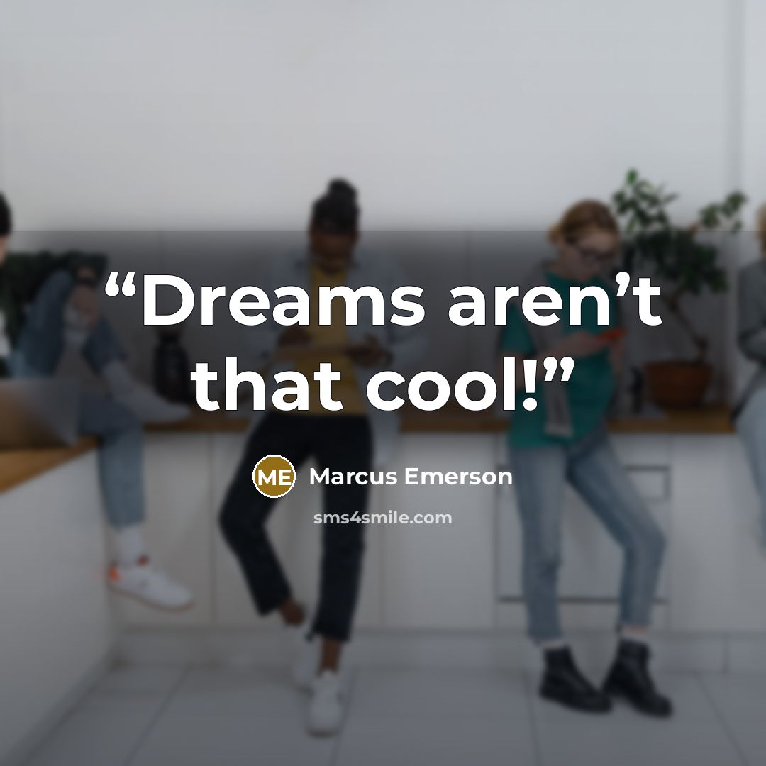 “Dreams aren’t that cool!” quote by Marcus Emerson
