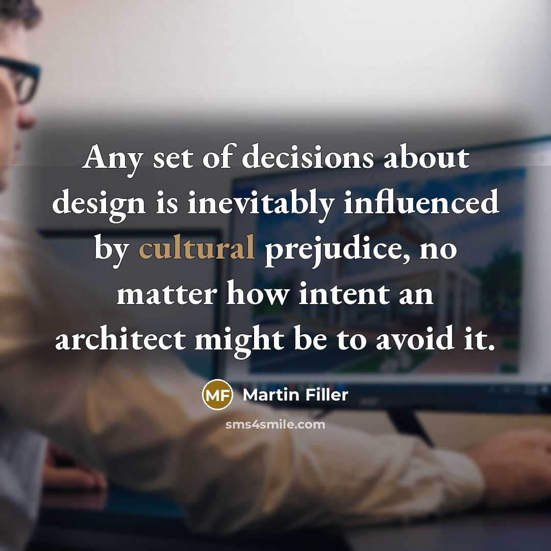“Any set of decisions about design is inevitably influenced by…” quote by Martin Filler