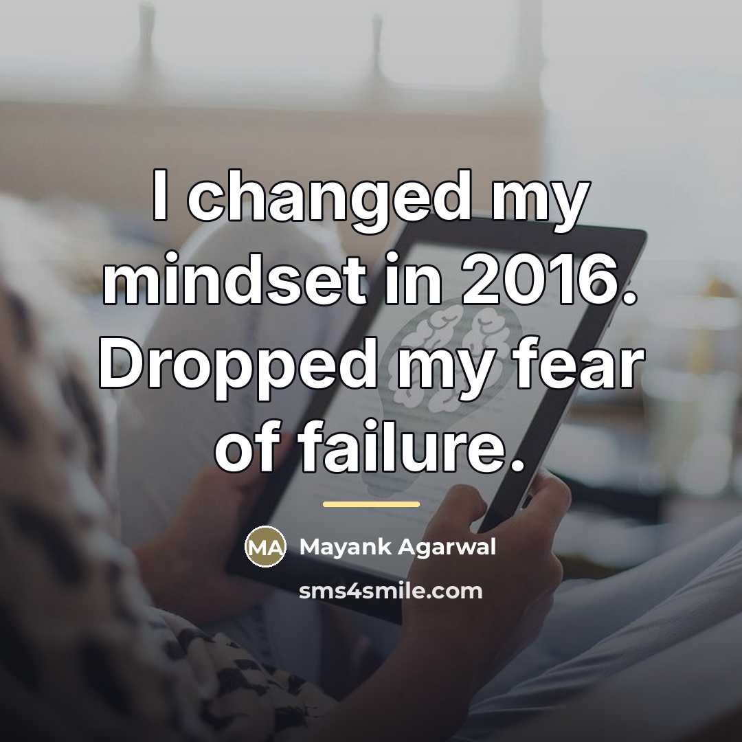 “I changed my mindset in 2016. Dropped my fear of…” quote by Mayank Agarwal