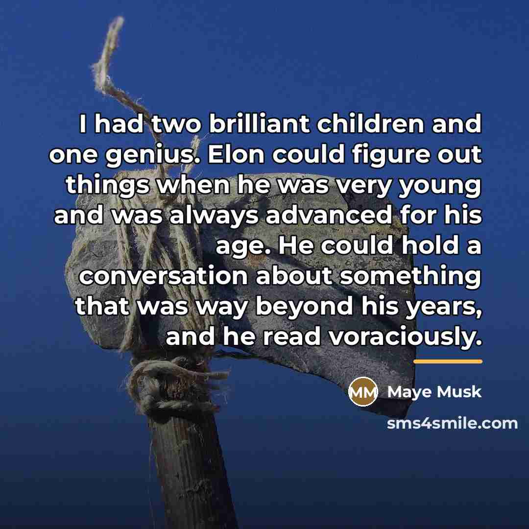 “I had two brilliant children and one genius. Elon could…” quote by Maye Musk