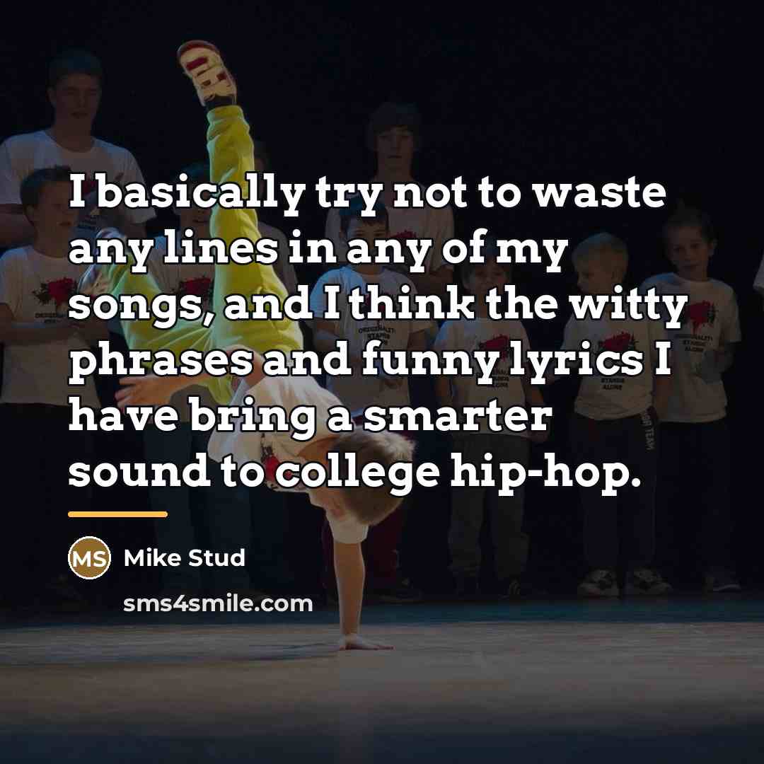 “I basically try not to waste any lines in any…” quote by Mike Stud