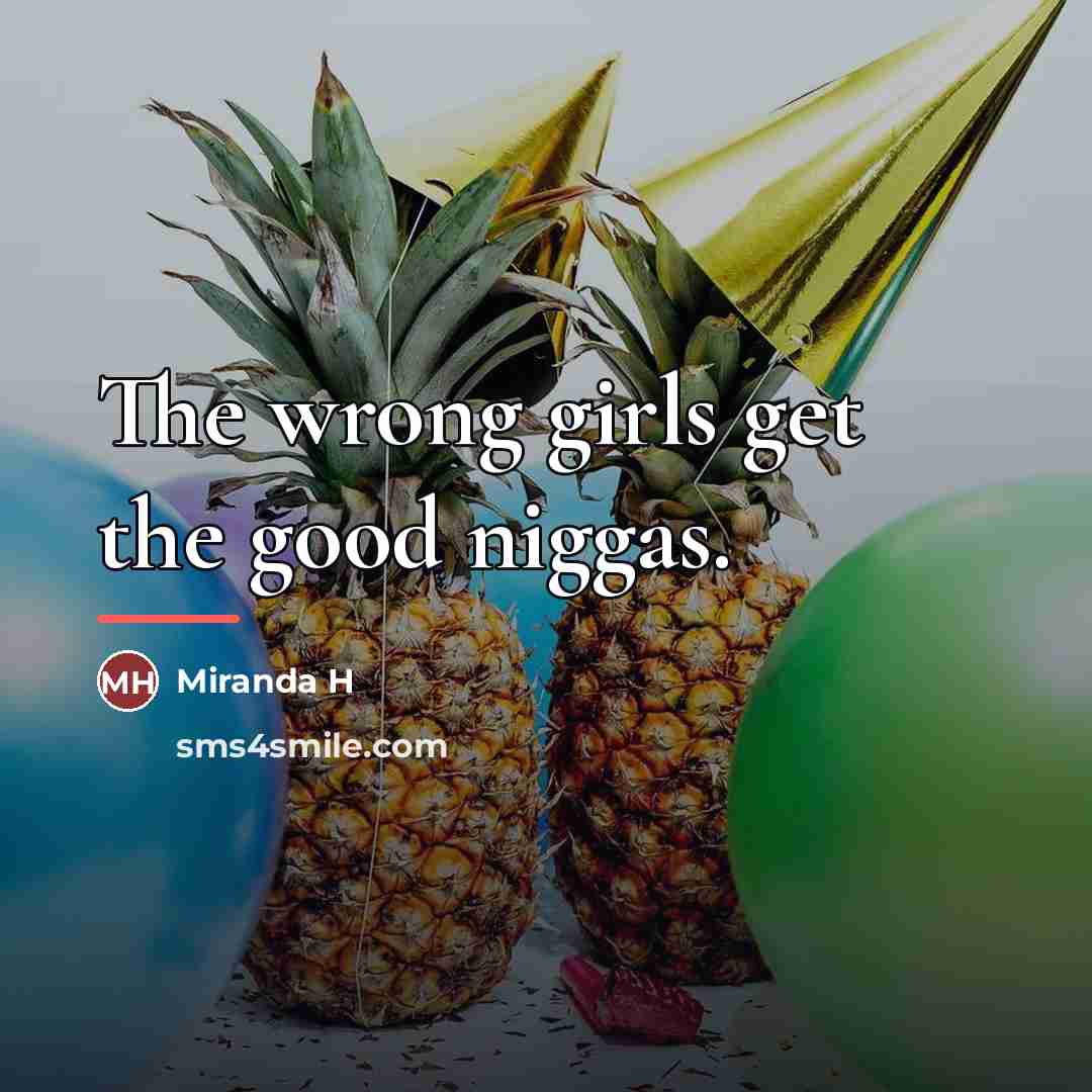 “The wrong girls get the good niggas.…” quote by Miranda H