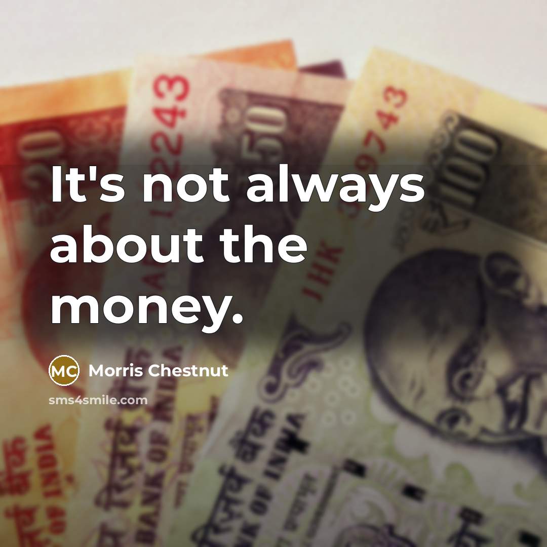 “It's not always about the money.…” quote by Morris Chestnut