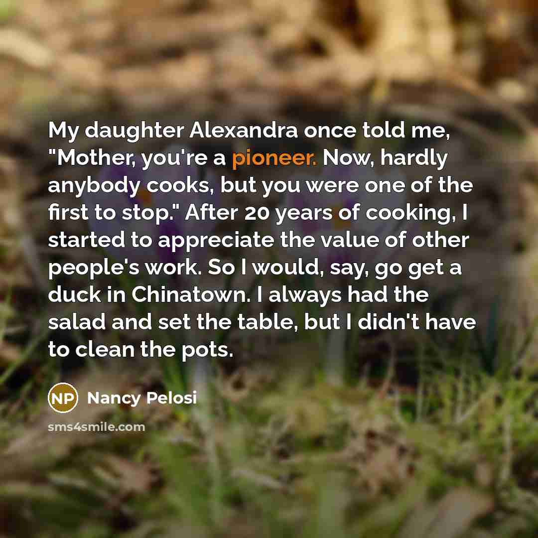 “My daughter Alexandra once told me, "Mother, you're a pioneer.…” quote by Nancy Pelosi