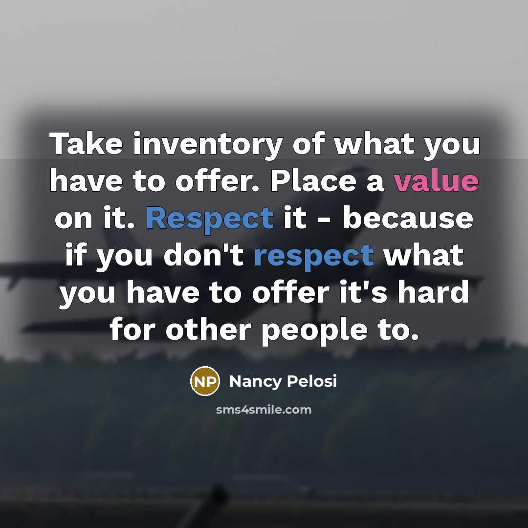 “Take inventory of what you have to offer. Place a…” quote by Nancy Pelosi