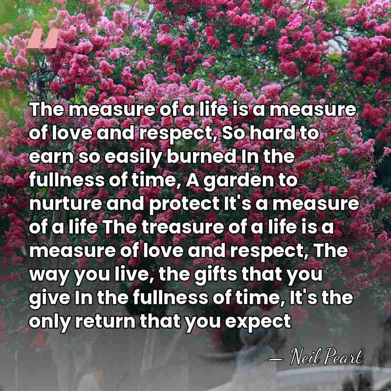 The measure of a life is a measure of love and respect,&hellip; - Neil Peart