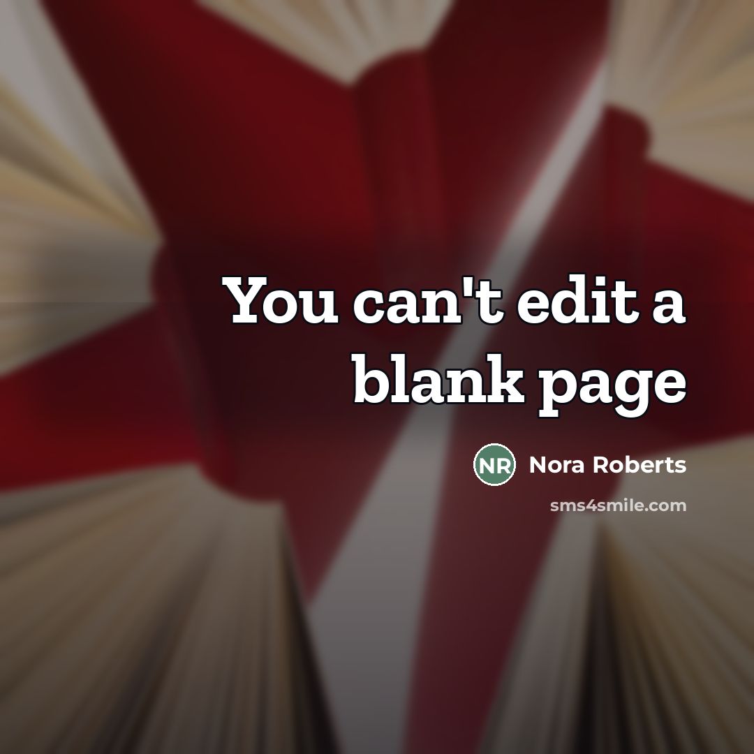 “You can't edit a blank page…” quote by Nora Roberts