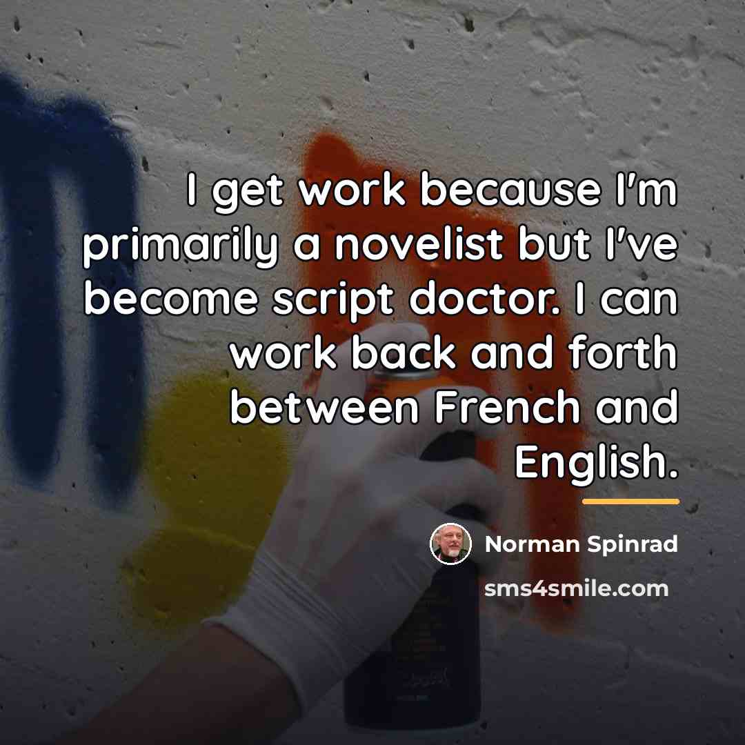 “I get work because I'm primarily a novelist but I've…” quote by Norman Spinrad