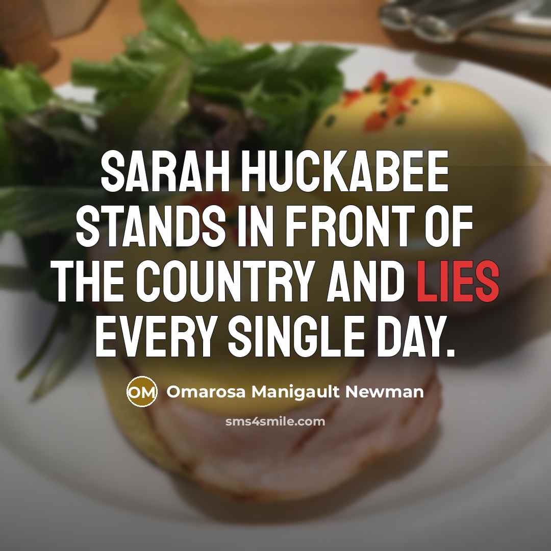 “Sarah Huckabee stands in front of the country and lies…” quote by Omarosa Manigault Newman