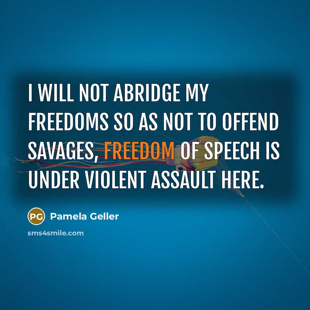 “I will not abridge my freedoms so as not to…” quote by Pamela Geller