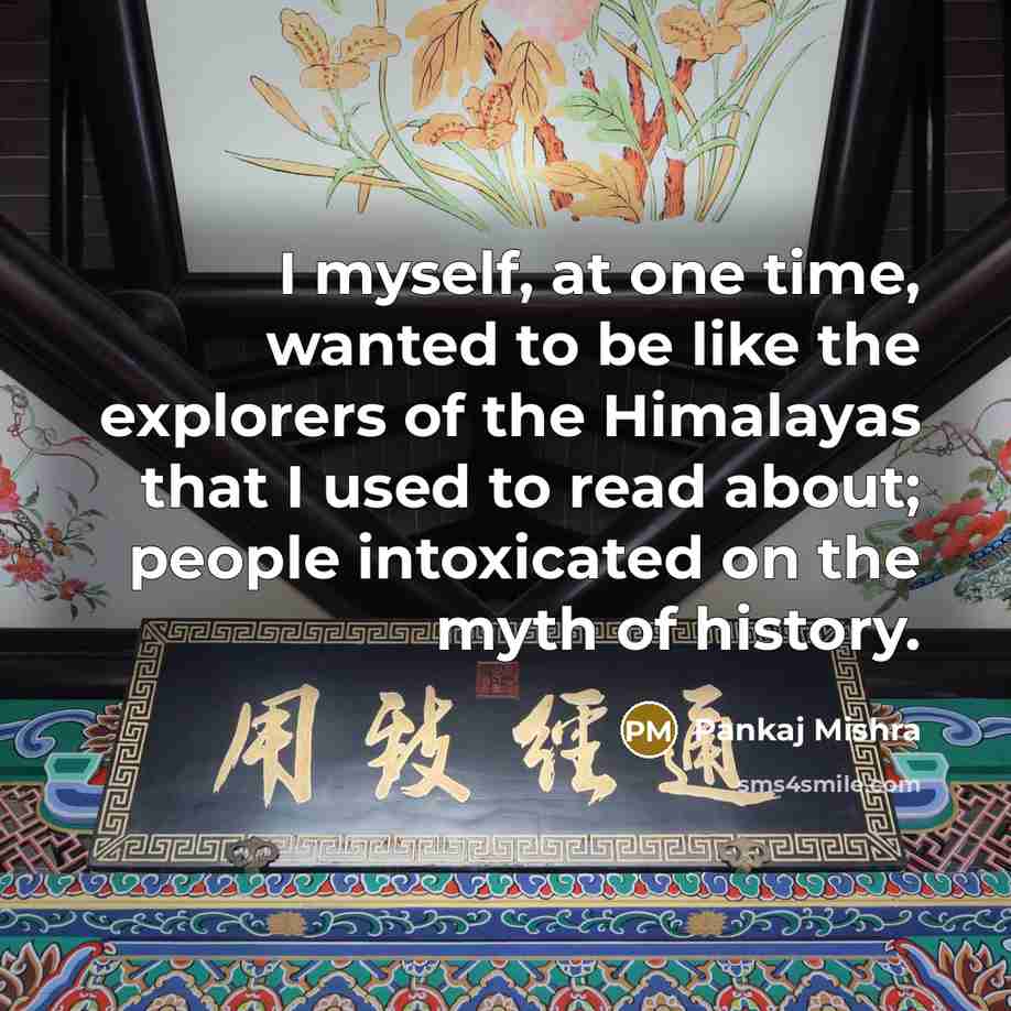“I myself, at one time, wanted to be like the…” quote by Pankaj Mishra
