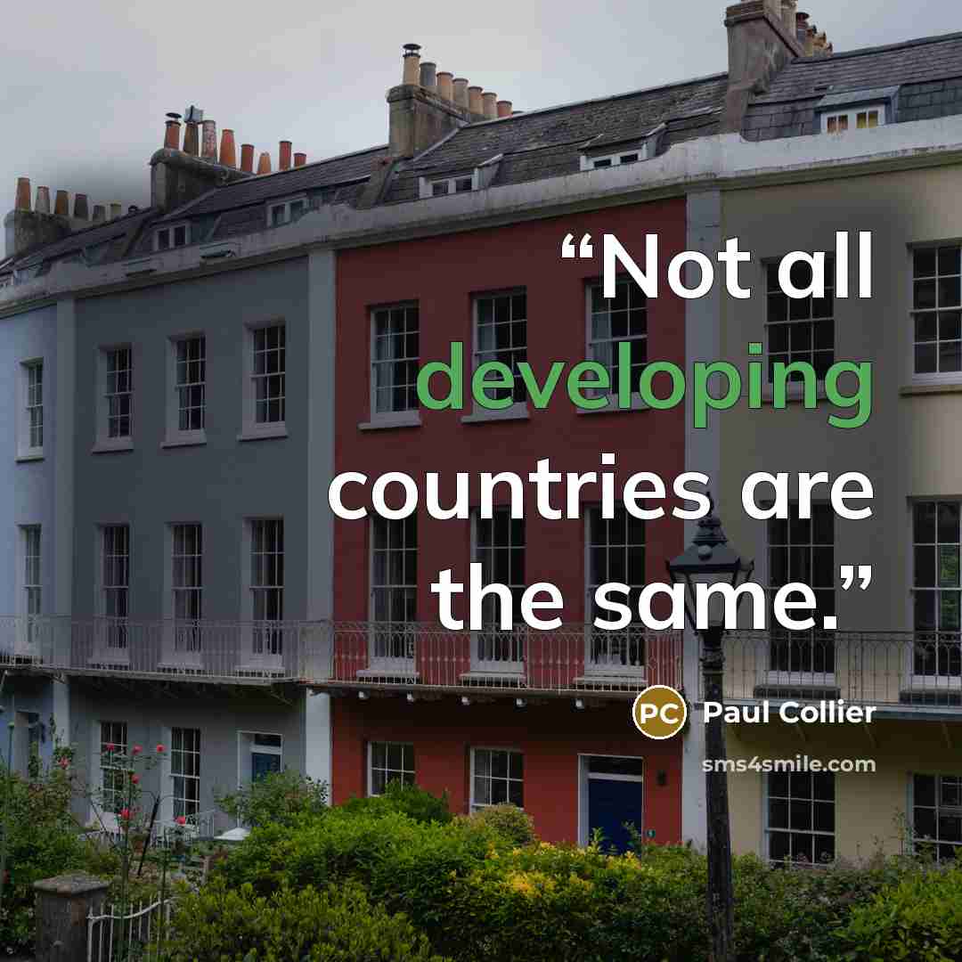 “Not all developing countries are the same.” quote by Paul Collier
