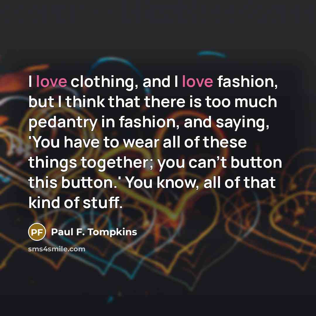 “I love clothing, and I love fashion, but I think…” quote by Paul F. Tompkins