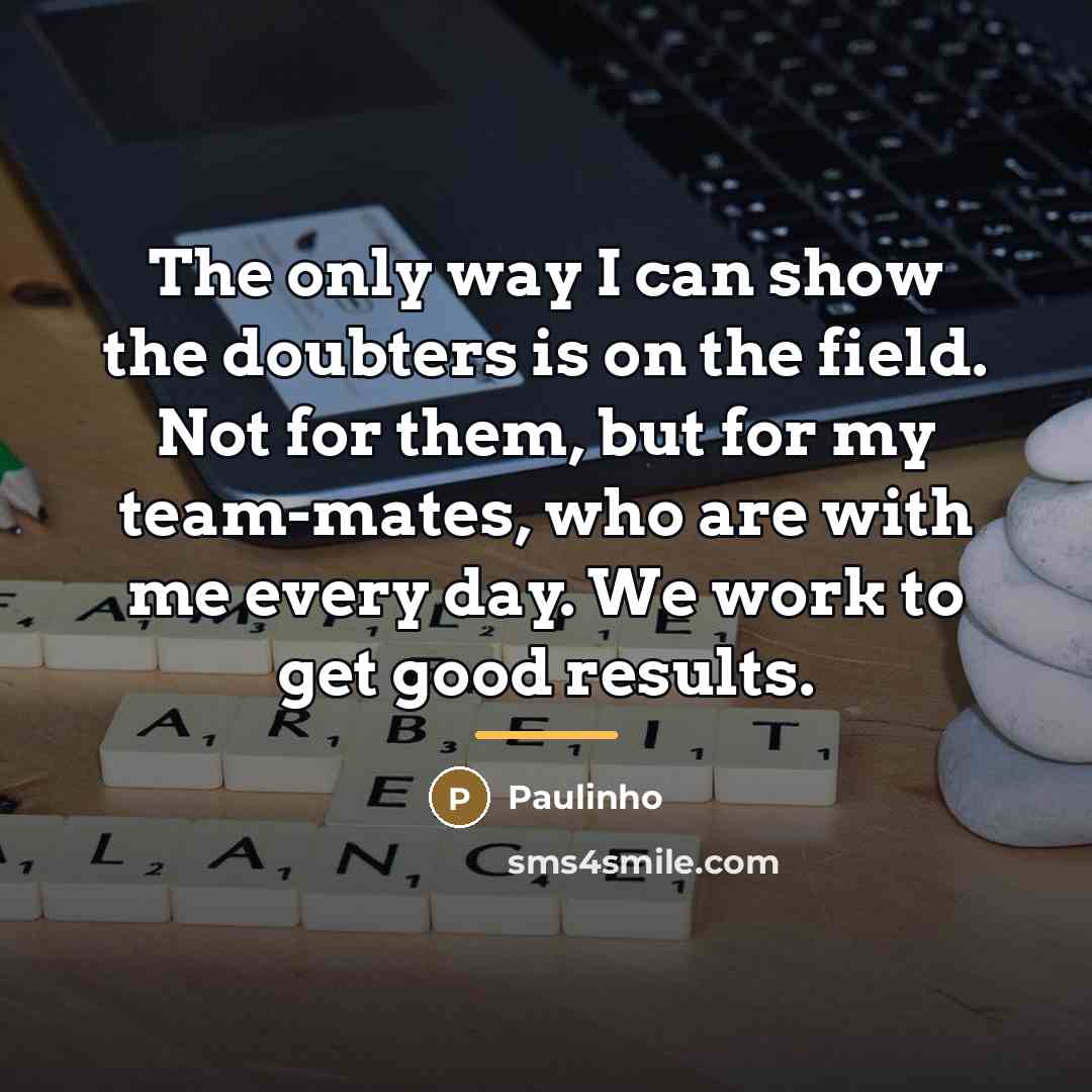 “The only way I can show the doubters is on…” quote by Paulinho