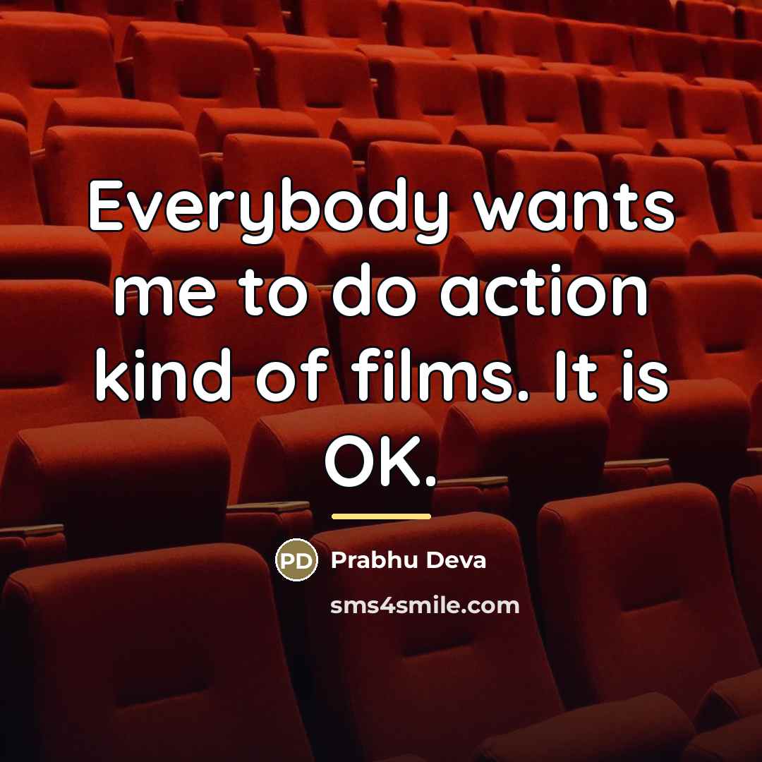 “Everybody wants me to do action kind of films. It…” quote by Prabhu Deva