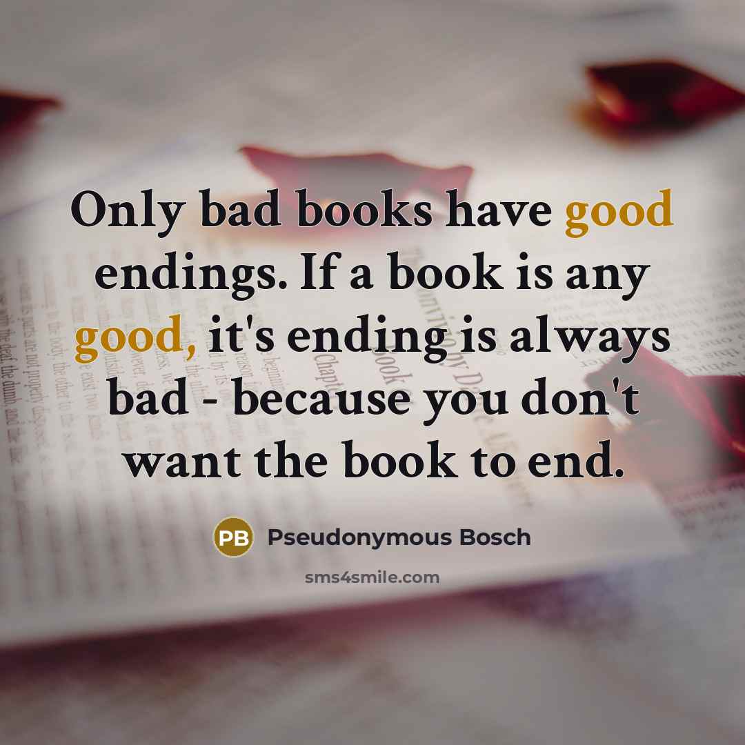 “Only bad books have good endings. If a book is…” quote by Pseudonymous Bosch