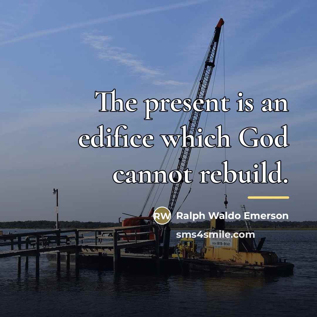 “The present is an edifice which God cannot rebuild.…” quote by Ralph Waldo Emerson