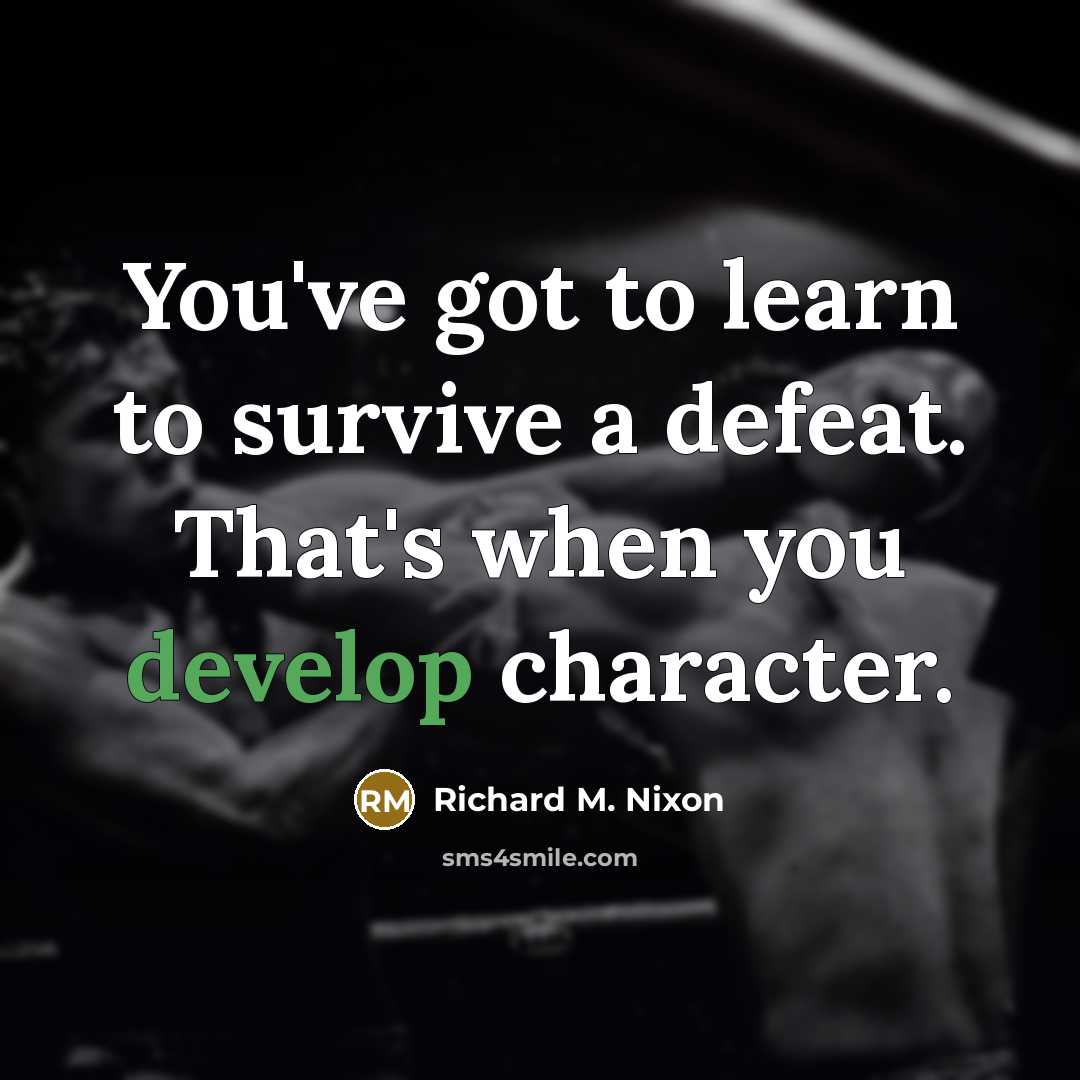 “You've got to learn to survive a defeat. That's when…” quote by Richard M. Nixon