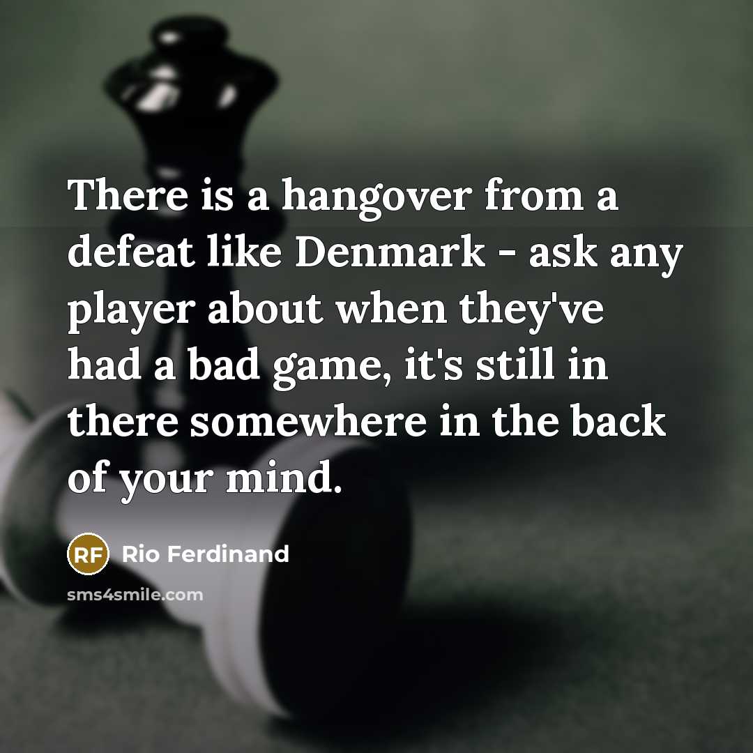 “There is a hangover from a defeat like Denmark -…” quote by Rio Ferdinand