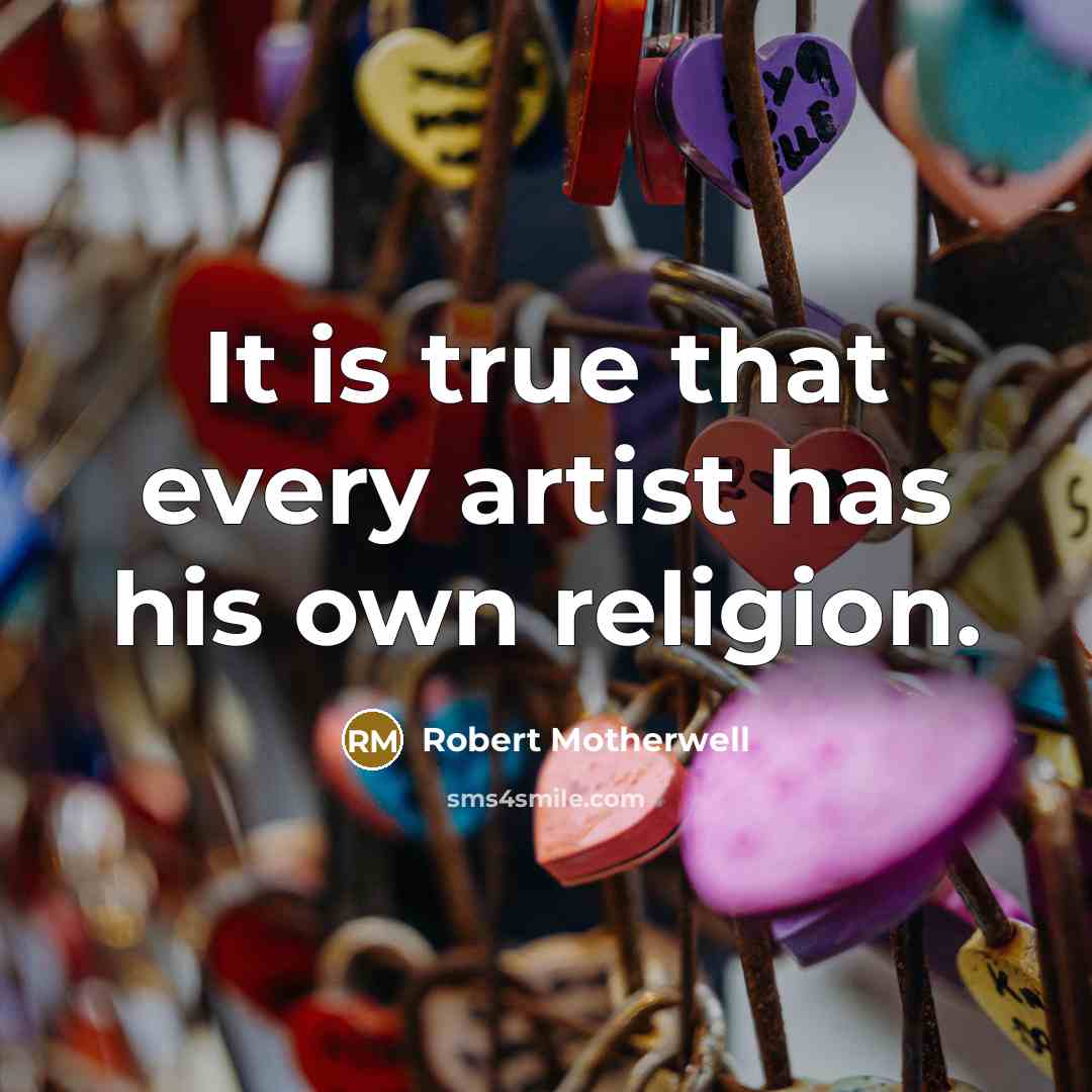 “It is true that every artist has his own religion.…” quote by Robert Motherwell