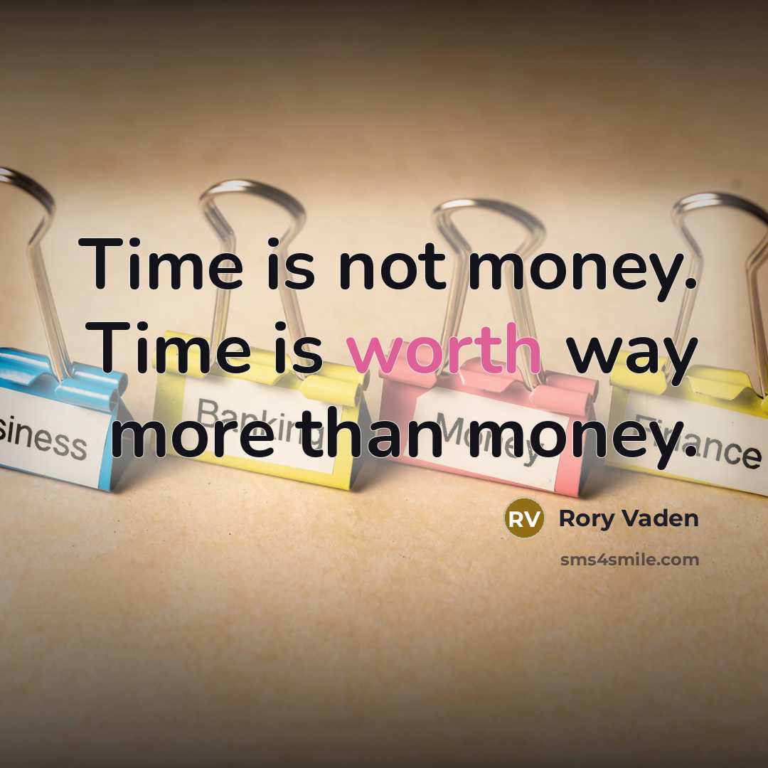 “Time is not money. Time is worth way more than…” quote by Rory Vaden