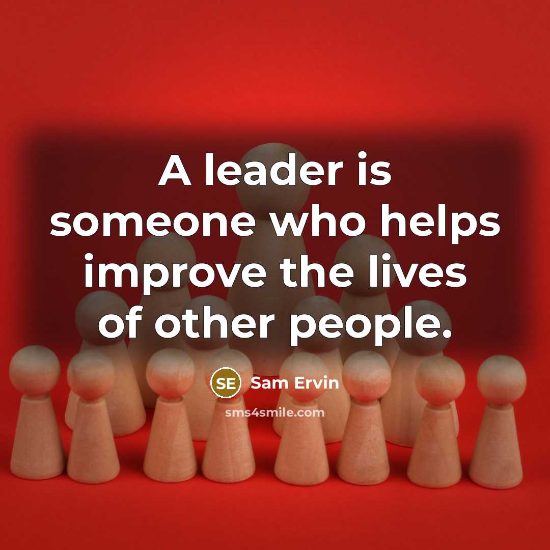 “A leader is someone who helps improve the lives of…” quote by Sam Ervin
