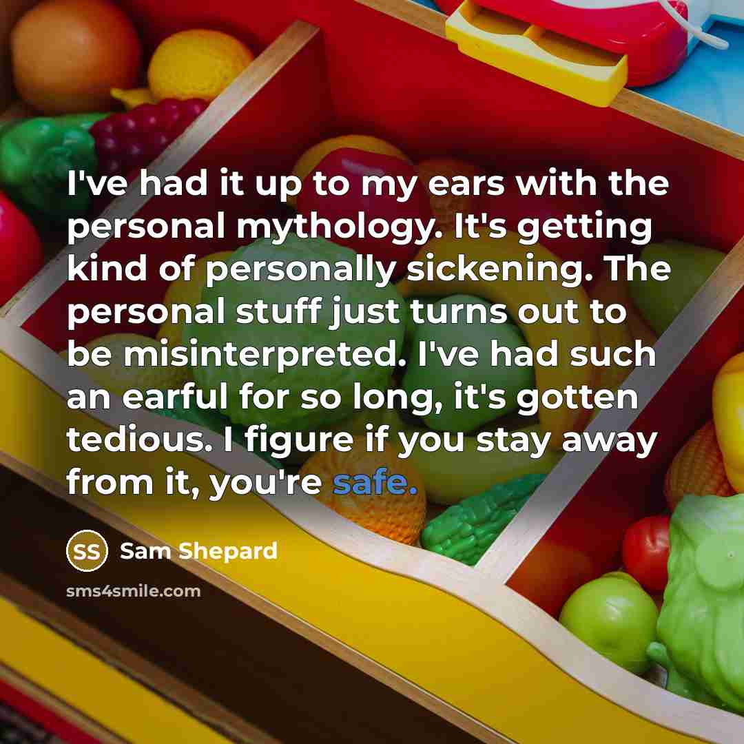 “I've had it up to my ears with the personal…” quote by Sam Shepard