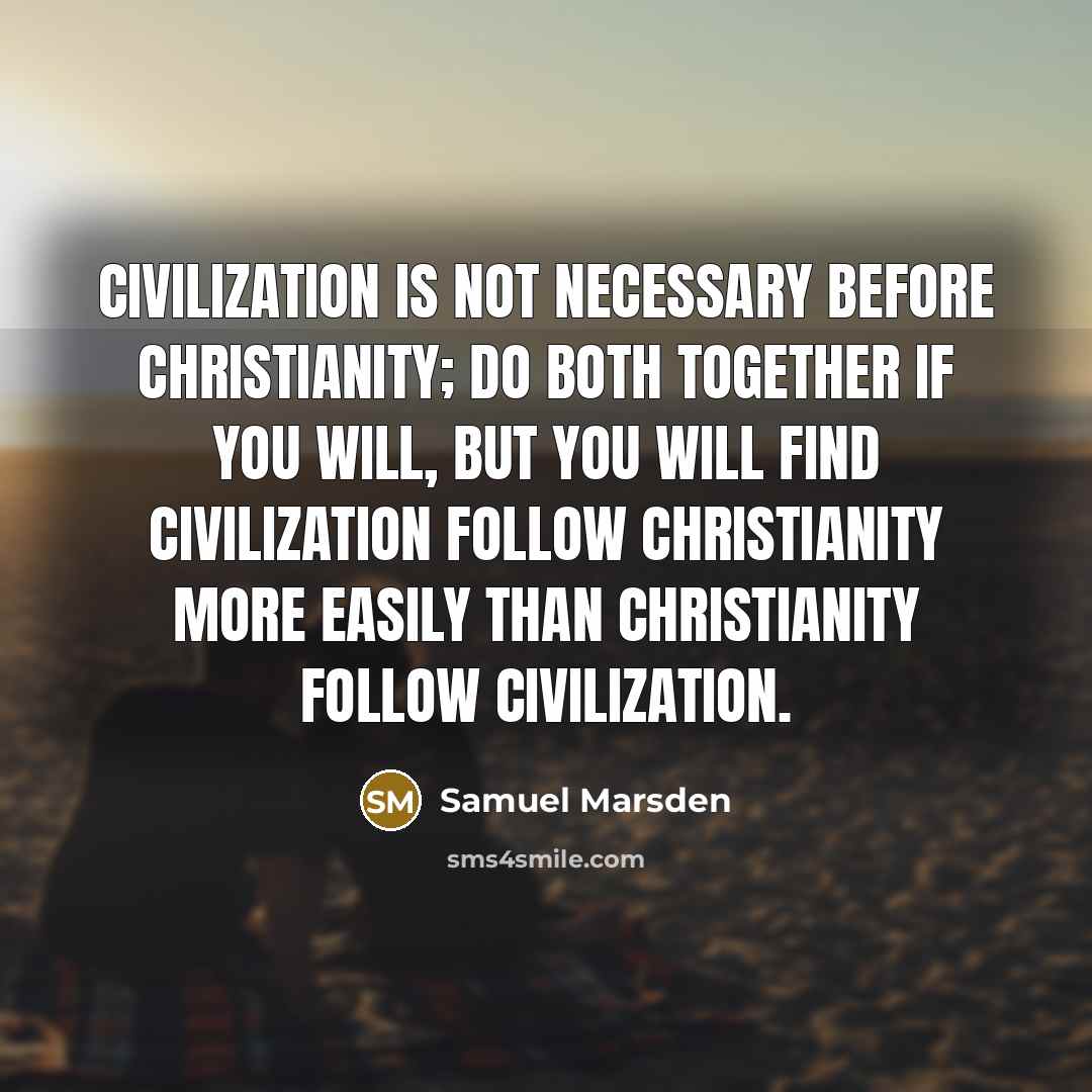 “Civilization is not necessary before Christianity; do both together if…” quote by Samuel Marsden