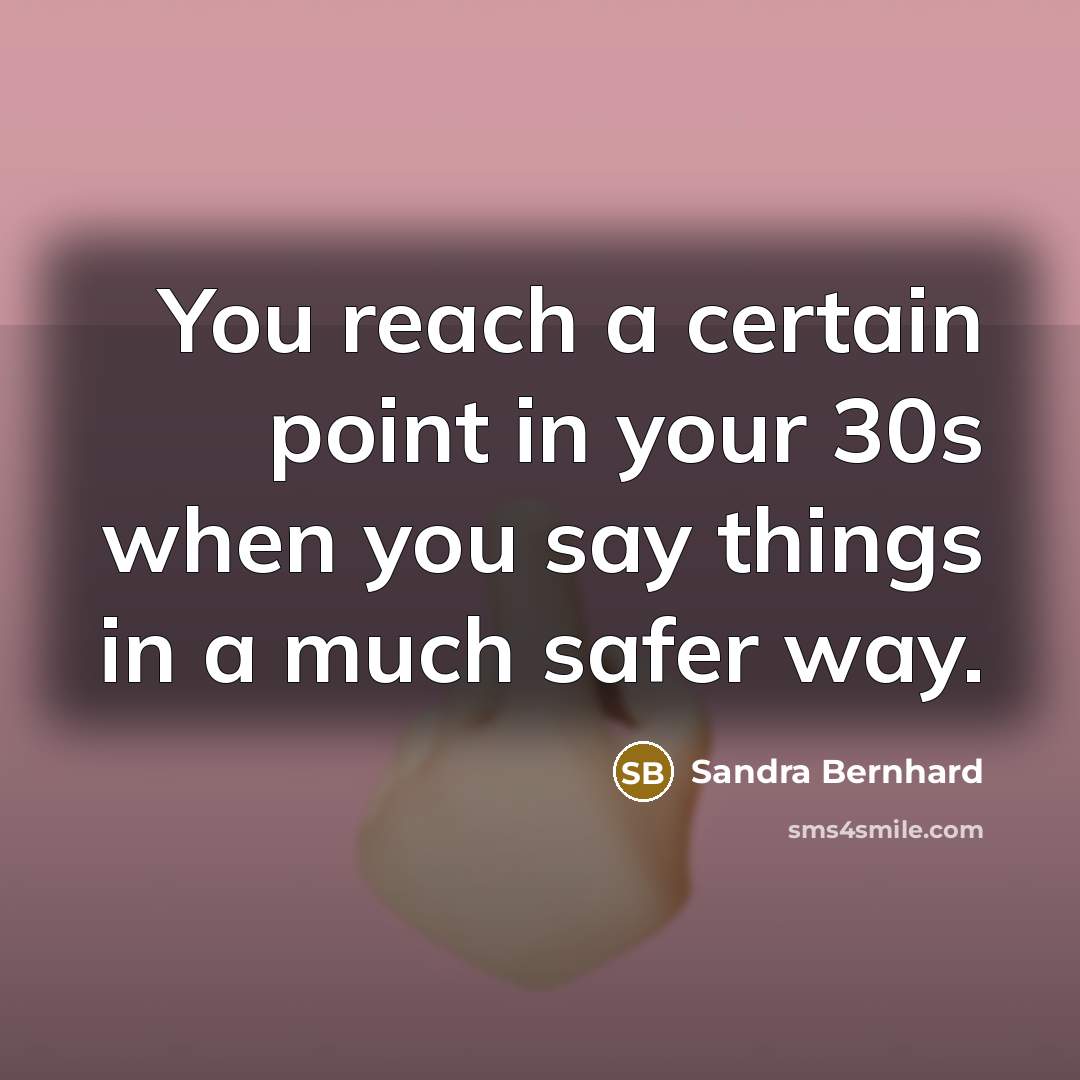“You reach a certain point in your 30s when you…” quote by Sandra Bernhard