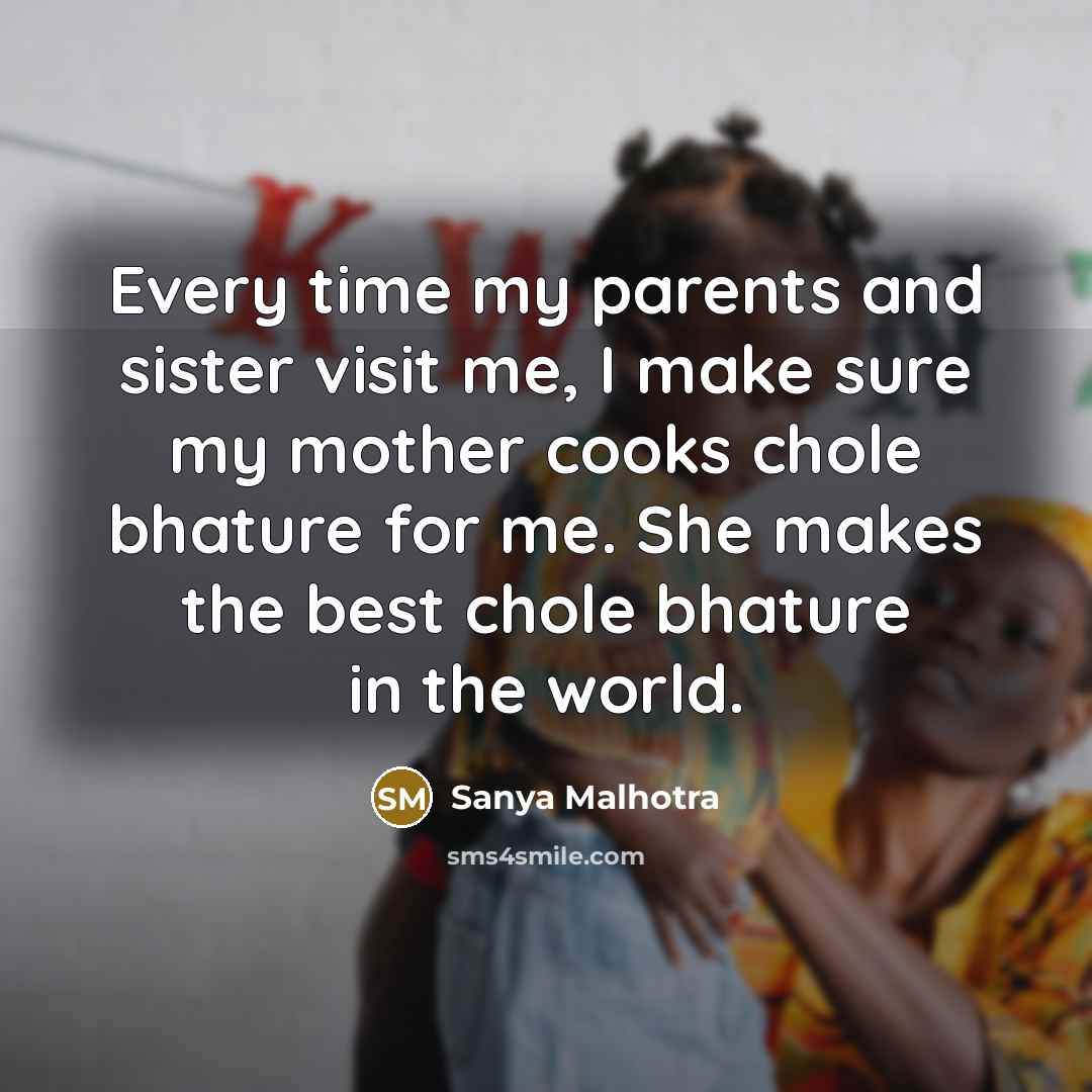 “Every time my parents and sister visit me, I make…” quote by Sanya Malhotra