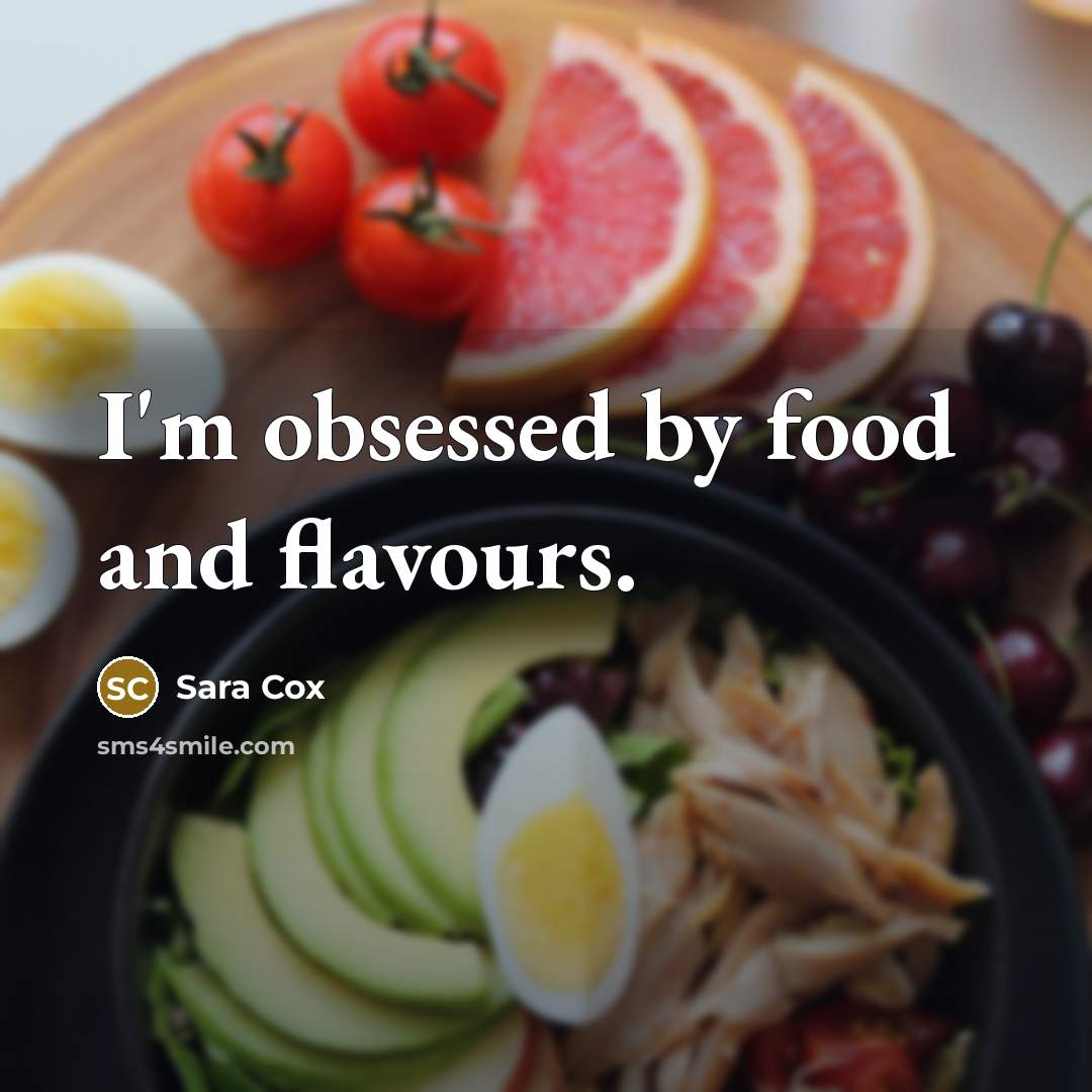 “I'm obsessed by food and flavours.…” quote by Sara Cox
