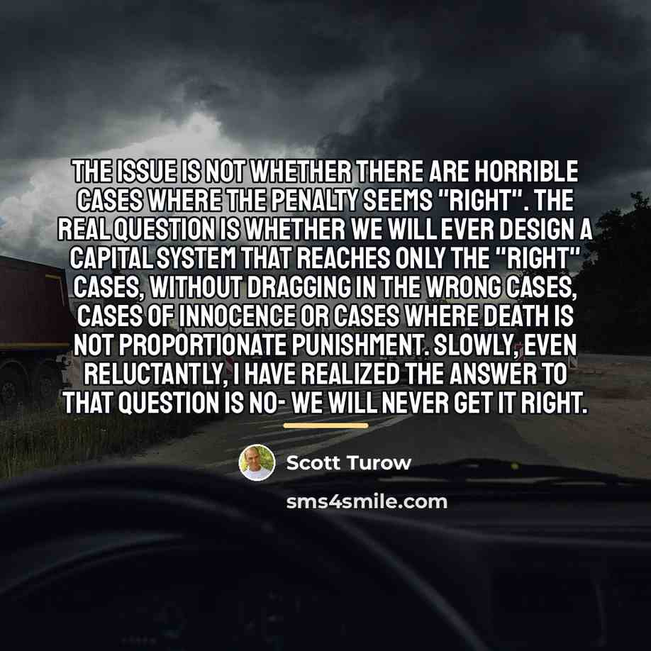“The issue is not whether there are horrible cases where…” quote by Scott Turow