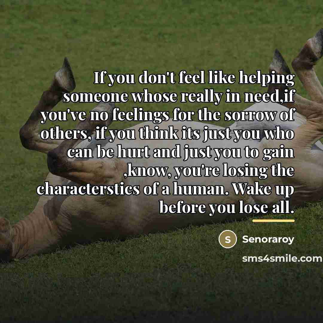 “If you don't feel like helping someone whose really in…” quote by Senoraroy